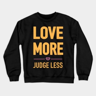 Love more, judge less block font Crewneck Sweatshirt